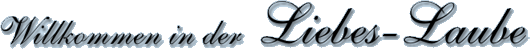 Herzlich willkommen in der Liebeslaube